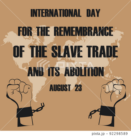 International Day for the Remembrance of the Slave Trade and its Abolition. International Day for the Remembrance of the Slave Trade and its Abolition. 92298589