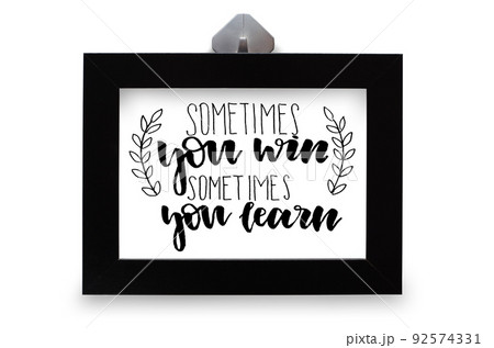 Sometimes you win sometimes you learn. Handwritten text. Modern calligraphy. Inspirational quote. Black photo frame Sometimes you win sometimes you learn. Handwritten text. Modern calligraphy. Inspirational quote. Black photo frame 92574331