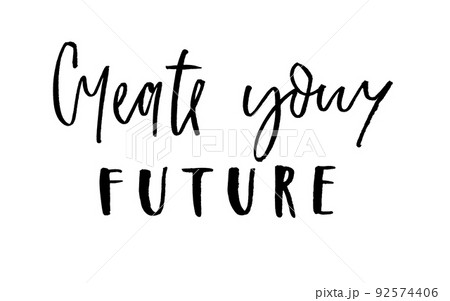 Create your future. Handwritten text. Modern calligraphy. Inspirational quote Create your future. Handwritten text. Modern calligraphy. Inspirational quote 92574406