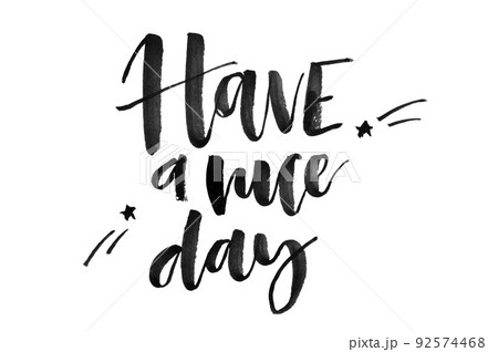 Have a nice day. Handwritten text, modern calligraphy. Inspirational quote Have a nice day. Handwritten text, modern calligraphy. Inspirational quote 92574468