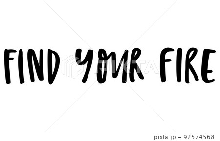 Find Your Fire. Handwritten text. Modern calligraphy. Inspirational quote. Isolated on white 92574568