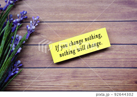 Motivational quote - If you change nothing, nothing will change. Motivational quote - If you change nothing, nothing will change. 92644302