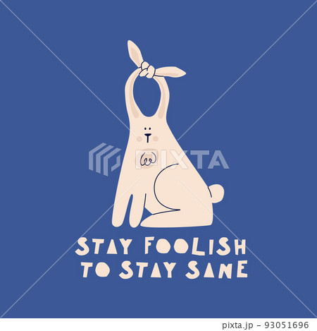 Lettering Stay foolish to stay sane. Cartoon rabbit with long, knotted ears. Vector hand drawing illustration. Greeting funny postcard. Lettering Stay foolish to stay sane. Cartoon rabbit with long, knotted ears. Vector hand drawing illustration. Greeting funny postcard. 93051696
