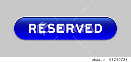 Blue color capsule shape button with word reserved on gray background Blue color capsule shape button with word reserved on gray background 93230723