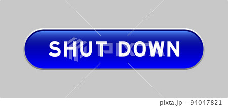 Blue color capsule shape button with word shut down on gray background Blue color capsule shape button with word shut down on gray background 94047821