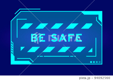 Futuristic hud banner that have word be safe on user interface screen on blue background Futuristic hud banner that have word be safe on user interface screen on blue background 94092560