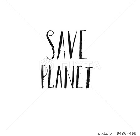 Hand drawn vector abstract artistic ink sketch handwritten Save planet concept calligraphy text isolated on white background 94364499
