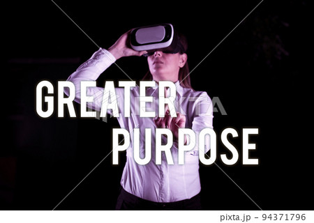 Text sign showing Greater PurposeExtend in average conforming the moral order of the universe. Business approach Extend in average conforming the moral order of the universe 94371796