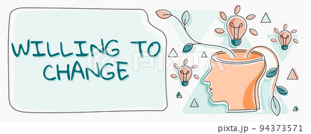 Text showing inspiration Willing To ChangeDesire to grow Eager to accept and adopt new ideas. Business concept Desire to grow Eager to accept and adopt new ideas 94373571
