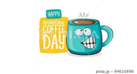 International coffee day horizontal banner with cute blue coffee cup character and greeting text isolated on white brown background. Coffee day cartoon poster, flyer, label sticker, funny banner International coffee day horizontal banner with cute blue coffee cup character and greeting text isolated on white brown background. Coffee day cartoon poster, flyer, label sticker, funny banner 94610896