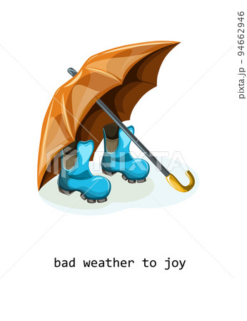 Vector image of an umbrella next to rubber boots and the inscription "Bad weather for joy". Concept. Cartoon style. EPS 10 Vector image of an umbrella next to rubber boots and the inscription "Bad weather for joy". Concept. Cartoon style. EPS 10 94662946