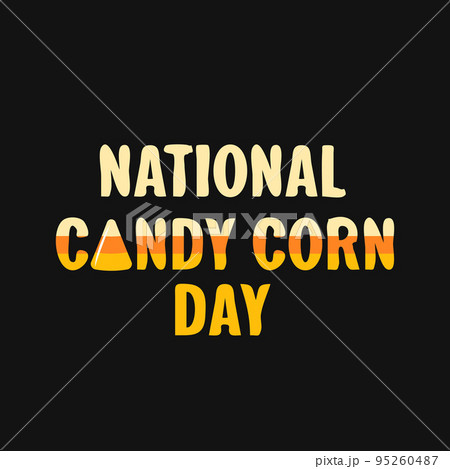 National Candy Corn Day. Cute Halloween treat. Funny holiday on October 30. Vector template for greeting card, banner, typography poster, t-shirt, etc National Candy Corn Day. Cute Halloween treat. Funny holiday on October 30. Vector template for greeting card, banner, typography poster, t-shirt, etc 95260487