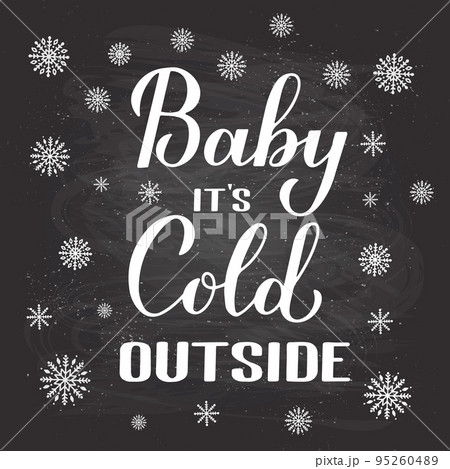Baby Its Cold Outside hand lettering on chalkboard background. Winter quote calligraphy. Vector template for typography poster, banner, invitation, label, flyer, etc Baby Its Cold Outside hand lettering on chalkboard background. Winter quote calligraphy. Vector template for typography poster, banner, invitation, label, flyer, etc 95260489