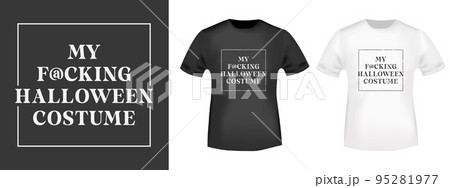 My fucking Halloween costume - funny design for t-shirt stamp, tee print, applique, fashion slogan, badge, label casual clothing, or other printing products. Vector illustration. 95281977