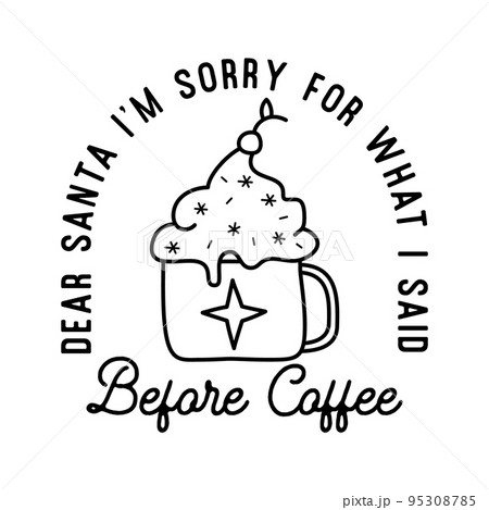 Mountain Camping christmas badge design with cup of coffee h in line art style and quote dear Santa I am sorry for what i said befire coffee. Travel logo graphics. Stock vector label Mountain Camping christmas badge design with cup of coffee h in line art style and quote dear Santa I am sorry for what i said befire coffee. Travel logo graphics. Stock vector label 95308785