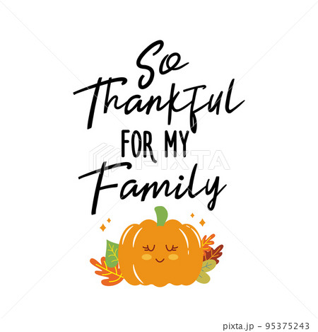 So Thankful for my Family sign. Vector Autumn Thanksgiving quote on white background. So Thankful for my Family sign. Vector Autumn Thanksgiving quote on white background. 95375243