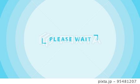 please wait「しばらくおまちください」 水色バージョン please wait「しばらくおまちください」 水色バージョン 95481207
