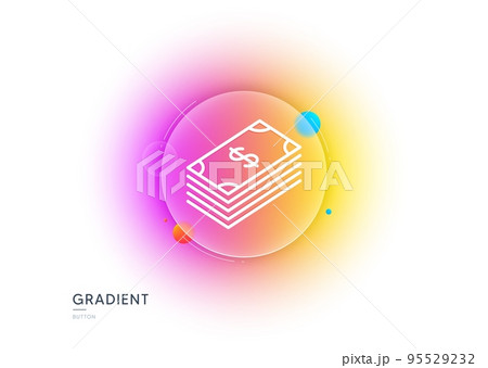 Cash money line icon. Gradient blur button with glassmorphism. Banking currency sign. Dollar or USD symbol. Transparent glass design. Dollar line icon. Vector 95529232