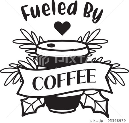 Fueled By Coffee lettering and coffee quote illustration 95568979
