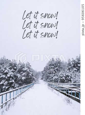 Let it snow Inspiration joke quote phrase Winter holiday landscape forest Dramatic view of snow-capped spruces on frosty day. New Year and christmas greeting card Vertical 95606105