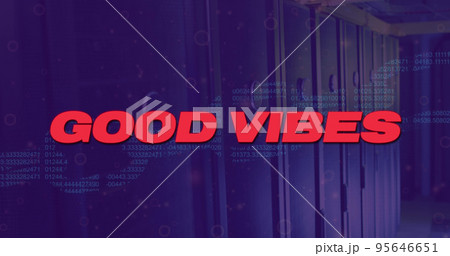 Image of good vibes text with data processing over server room Image of good vibes text with data processing over server room 95646651