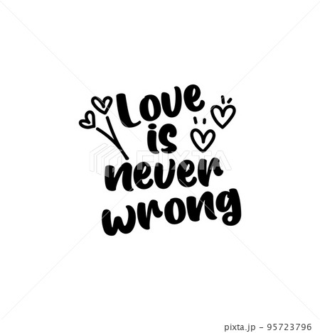 love is never wrong life style inspiration quotes, hand-drawn lettering posters. Motivational typography for prints. Calligraphy graphic design element. Vector illustration 95723796