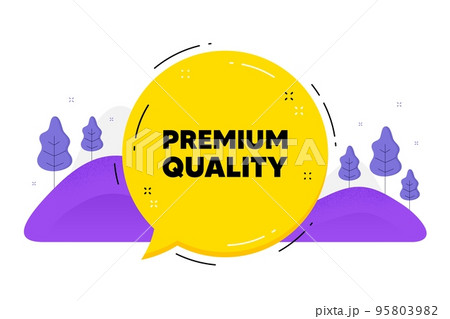 Premium quality text. Speech bubble chat balloon. High product sign. Top offer symbol. Talk premium quality message. Voice dialogue cloud. Vector 95803982