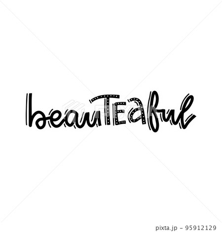 Beauteaful. Hand drawn linear calligraphic text lettering vector on tea theme. Humor quote Beauteaful. Hand drawn linear calligraphic text lettering vector on tea theme. Humor quote 95912129