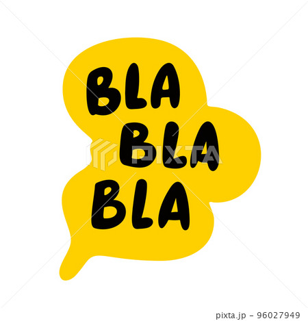 Bla Bla Bla speech bubble. Blah text. Hand drawn quote. Blah icon lettering. Doodle phrase. Vector illustration Bla Bla Bla speech bubble. Blah text. Hand drawn quote. Blah icon lettering. Doodle phrase. Vector illustration 96027949