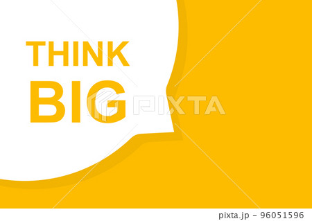 Think big speech bubble banner vector with copy space for business, marketing, flyers, banners, presentations and posters. illustration Think big speech bubble banner vector with copy space for business, marketing, flyers, banners, presentations and posters. illustration 96051596