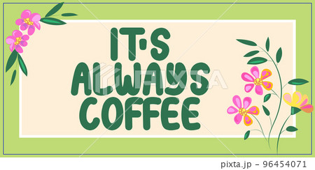 Writing displaying text Its Always Coffee. Word for caffeine lovers Drink all day to begin at work to achieve a goal 96454071
