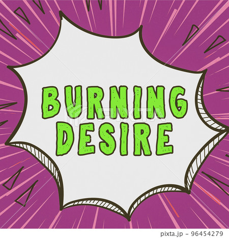 Text sign showing Burning Desire. Conceptual photo Extremely interested in something Wanted it very much 96454279