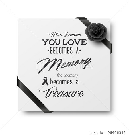 When Someone You Love Becomes a Memory the Memory Becomes a Treasure. Vector Quote Funeral Typographical Background. Design Template for Card Invitation with Black Silk Ribbon and Rose 96466312