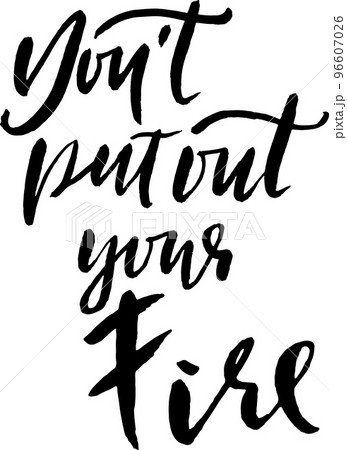 Vector Dry Brush Modern Hand Drawn Motivation Letering. Do Not Put Out Your Fire. 96607026