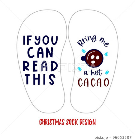 Template of Christmas sock design with funny quote If you can read this Bring me a hot cacao Template of Christmas sock design with funny quote If you can read this Bring me a hot cacao 96653507