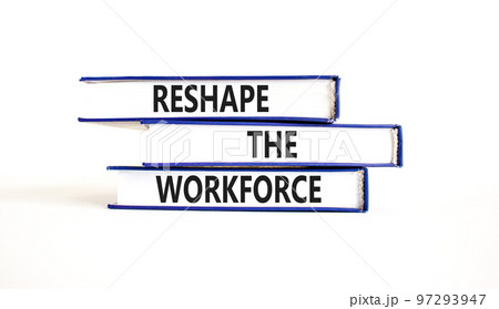Reshape the workforce and support symbol. Concept words Reshape the workforce on books. Beautiful white table white background. Business and reshape the workforce quote concept. Copy space 97293947