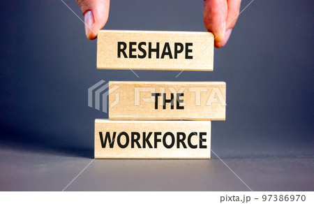 Reshape the workforce and support symbol. Concept words Reshape the workforce on wooden blocks. Businessman hand. Beautiful grey background. Business reshape the workforce quote concept. Copy space 97386970