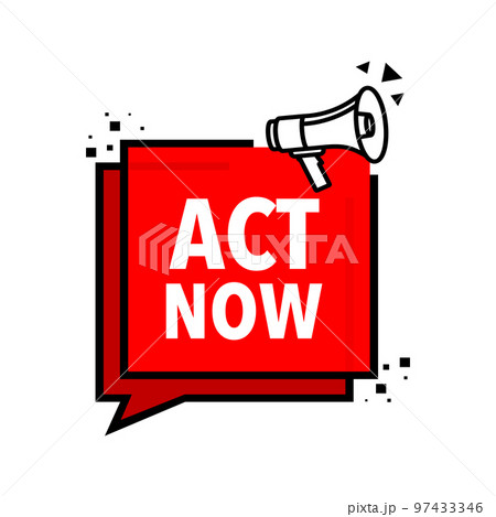 Act now Announcement Megaphone Label. Loudspeaker speech bubble. Act now Announcement Megaphone Label. Loudspeaker speech bubble. 97433346