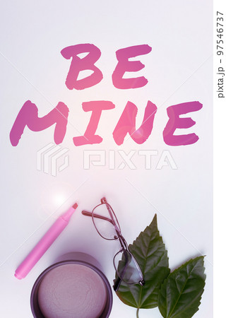 Inspiration showing sign Be Mine. Business overview like a person more than a friend and would like to date them 97546737
