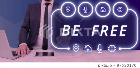 Hand writing sign Be Free. Business showcase ability to do whatever you want without limitations or controls 97550170