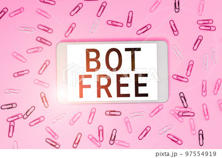 Sign displaying Bot Free. Conceptual photo a computer program that works automatically Internet robots Sign displaying Bot Free. Conceptual photo a computer program that works automatically Internet robots 97554919