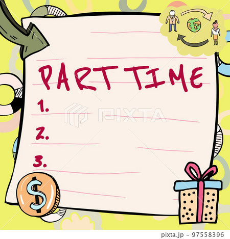 Hand writing sign Part Time. Business showcase A work or job that is not permanent but able to perform well Hand writing sign Part Time. Business showcase A work or job that is not permanent but able to perform well 97558396