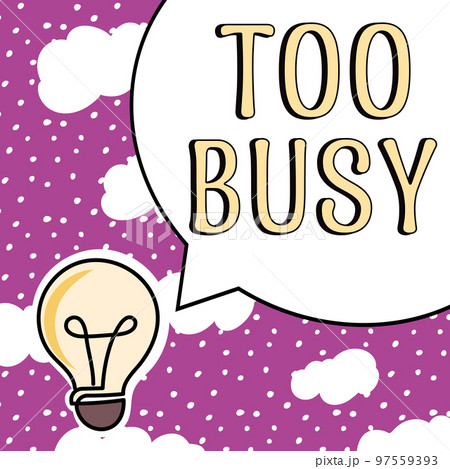 Text sign showing Too Busy. Word Written on No time to relax no idle time for have so much work or things to do 97559393