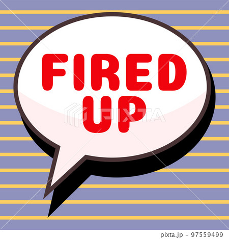 Conceptual display Fired Up. Business overview means that someone energized and in excited state about event 97559499