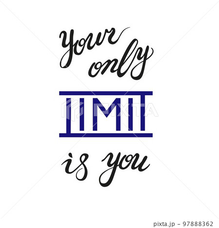 Your Only Limit Is You, hand-drawn lettering, inspirational quote for prints 97888362