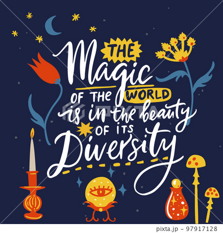 Inspirational magical handwritten quote, decorated with witch elements. Magic of the world is in the beauty of its Diversity. 97917128