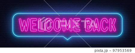 Welcome Back neon sign in the speech bubble on brick wall background. Welcome Back neon sign in the speech bubble on brick wall background. 97953569