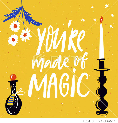 You're made of magic. Inspirational quote, spiritual elements decoration. Candle, potion. Hand lettering on yellow background. 98016027