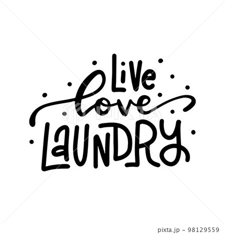 Live Love Laundry - Hand drawn lettering. Vector trendy illustration. Modern calligraphy Isolated on white background. Live Love Laundry - Hand drawn lettering. Vector trendy illustration. Modern calligraphy Isolated on white background. 98129559