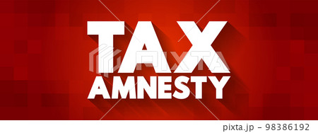Tax Amnesty - opportunity for people who owe back taxes to pay some or all of what they owe, text concept background 98386192